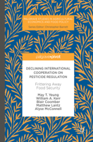 Declining International Cooperation on Pesticide Regulation: Frittering Away Food Security (Palgrave Studies in Agricultural Economics and Food Policy) 3319605518 Book Cover