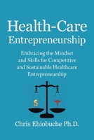 Health-Care Entrepreneurship: Embracing the Mindset and Skills for Competitive and Sustainable Healthcare Entrepreneurship 1669809625 Book Cover