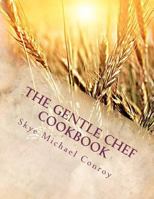 The Gentle Chef Cookbook: Vegan Cuisine for the Ethical Gourmet 1479399892 Book Cover