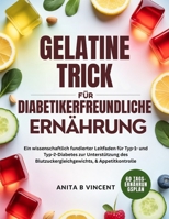 GELATINE-TRICK FÜR DIABETIKERFREUNDLICHE ERNÄHRUNG: Ein wissenschaftlich fundierter Leitfaden für Typ-1- und Typ-2-Diabetes zur Unterstützung des ... & Appetitkontrolle (German Edition) B0GKXGZGLX Book Cover