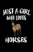 Just A Girl Who Loves Horses: Animal Nature Collection 1075456541 Book Cover