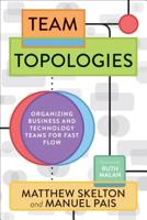 Team Topologies: Organizing Business and Technology Teams for Fast Flow 1942788819 Book Cover