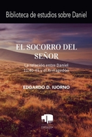 El Socorro Del Señor: La Relación Entre Daniel 11:40-45 Y El Armagedón (Spanish Edition) B0GZ9NSNKB Book Cover