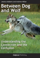 Between Dog and Wolf: Understanding the Connection and the Confusion 1617812811 Book Cover