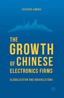 The Growth of Chinese Electronics Firms: Globalization and Organizations 1137391405 Book Cover