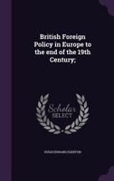 British Foreign Policy In Europe To The End Of The 19th Century: A Rough Outline 1355858933 Book Cover