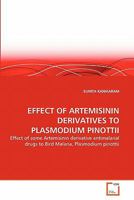 EFFECT OF ARTEMISININ DERIVATIVES TO PLASMODIUM PINOTTII: Effect of some Artemisinin derivative antimalarial drugs to Bird Malaria, Plasmodium pinottii 3639293452 Book Cover