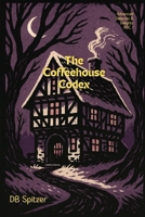 The ADVANCED DELIGHTS & DELICACIES Series: The Coffeehouse Codex VOL. I B0G4KBP3LT Book Cover