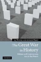 The Great War in History: Debates and Controversies, 1914 to the Present (Studies in the Social and Cultural History of Modern Warfare) 0521616336 Book Cover