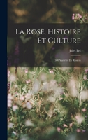 La Rose, Histoire Et Culture: 500 Variétés De Rosiers 1017634351 Book Cover