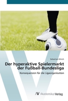 Der hyperaktive Spielermarkt der Fußball-Bundesliga: Konsequenzen für die Ligaorganisation 3639425359 Book Cover