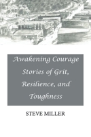 Awakening Courage: Stories of Grit, Resilience, and Toughness 166980075X Book Cover