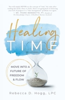 Healing TIME : Move into a Future of Freedom & Flow 1962956768 Book Cover