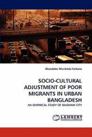 SOCIO-CULTURAL ADJUSTMENT OF POOR MIGRANTS IN URBAN BANGLADESH: AN EMPIRICAL STUDY OF RAJSHAHI CITY 3844323112 Book Cover