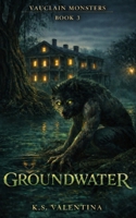 Groundwater (Vauclain Monsters) B0GY18Q8SX Book Cover
