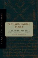 The Transformations of Magic: Illicit Learned Magic in the Later Middle Ages and Renaissance 0271056274 Book Cover