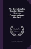 Breviate in the Boundary Dispute Between Pennsylvania and Maryland 1343974879 Book Cover