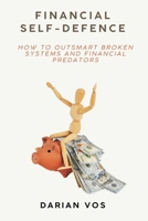 Financial Self-Defence How to outsmart broken systems and financial predators 9371346116 Book Cover