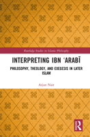 Interpreting Ibn 'Arabi: Philosophy, Theology and Exegesis in later Islam (Routledge Studies in Islamic Philosophy) 1041091273 Book Cover