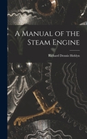 A Manual of the Steam Engine 1016313497 Book Cover