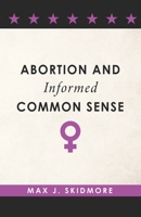 Abortion and Informed Common Sense 1637239114 Book Cover
