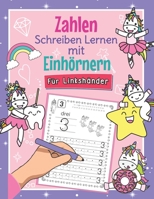 Zahlen Schreiben Lernen mit Einhörnern - Für Linkshänder: So Lernen Linkshändige Kinder Erste Zahlen Spielend Leicht Perfekt für Einhorn Fans Mathe Le B08LNBHGPD Book Cover