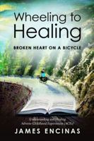 Wheeling to Healing...Broken Heart on a Bicycle: Understanding and Healing Adverse Childhood Experiences 194605402X Book Cover
