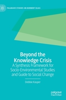 Beyond the Knowledge Crisis : A Synthesis Framework for Socio-Environmental Studies and Guide to Social Change 303048369X Book Cover