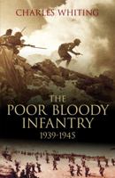 The Poor Bloody Infantry: 1939-45 0091723809 Book Cover