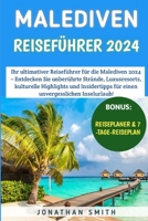 Malediven Reiseführer 2024: Entdecken Sie unberührte Strände, Luxusresorts, kulturelle Highlights und Insidertipps für einen unvergesslichen Inselurlaub! (German Edition) B0CTBSQDGG Book Cover