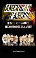 American Fascism: How to Vote Against the Corporate Oligarchy 1532979304 Book Cover