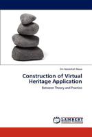 Construction of Virtual Heritage Application: Between Theory and Practice 3847337165 Book Cover