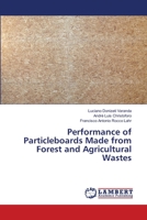 Performance of Particleboards Made from Forest and Agricultural Wastes 6139845785 Book Cover