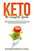 Keto the Complete Guide: Clarity, Simply and Easy Getting Started Guide for Lose Weight, Health and Fat Burn with Meal Plan and Low Carb Recipes for Ketogenic Diet in Busy People 1792669569 Book Cover