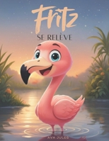 Fritz se relève: « Crois en toi – moi aussi ! » (French Edition) B0G6SJRJ5C Book Cover