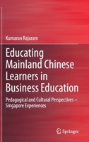 Educating Mainland Chinese Learners in Business Education: Pedagogical and Cultural Perspectives – Singapore Experiences 9811533938 Book Cover