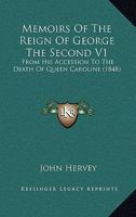 Memoirs Of The Reign Of George The Second V1: From His Accession To The Death Of Queen Caroline 1164052012 Book Cover