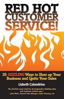 Red Hot Customer Service: 35 Sizzling Ways to Heat Up Your Business and Ignite Your Sales 0615311857 Book Cover
