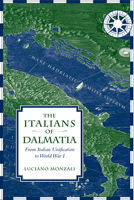 The Italians of Dalmatia: From Italian Unification to World War I 0802096212 Book Cover
