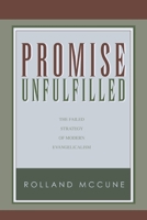 Promise Unfulfilled: The Failed Strategy of Modern Evangelicalism 1932307311 Book Cover