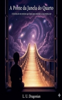 A Ponte da Janela do Quarto (Portuguese Edition) B0FRWCKCXP Book Cover