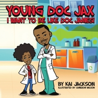 Young Doc Jax: I Want to Be Like Doc James 1736789813 Book Cover