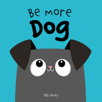 Be More Dog 145471350X Book Cover