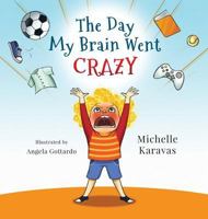 The Day My Brain Went Crazy: A Children's Book about Managing Emotions 0994555601 Book Cover
