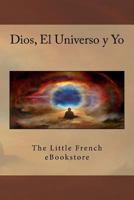 Dios, El Universo y Yo 1533639884 Book Cover