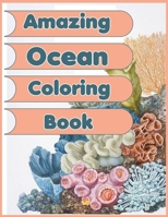Amazing Ocean Coloring Book: The Amazing of An Ocean Life Coloring Book for Kids Ages 2-4 B08FP9XC73 Book Cover