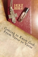 Getting to Know God: From Verse to Verse 1530238307 Book Cover