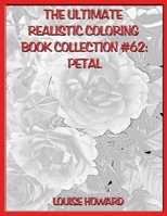 The Ultimate Realistic Coloring Book Collection #62: Petal B089TZTMGJ Book Cover
