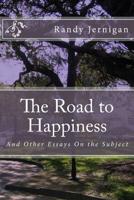 The road to Happiness, And Other essays on the Subject 1499287771 Book Cover