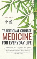 Traditional Chinese Medicine for Everyday Life: Foundations, Key Concepts, and Simple Practices to Discover Traditional Chinese Medicine and Improve ... and Energetic Balance in Everyday Life B0GKFDJST9 Book Cover